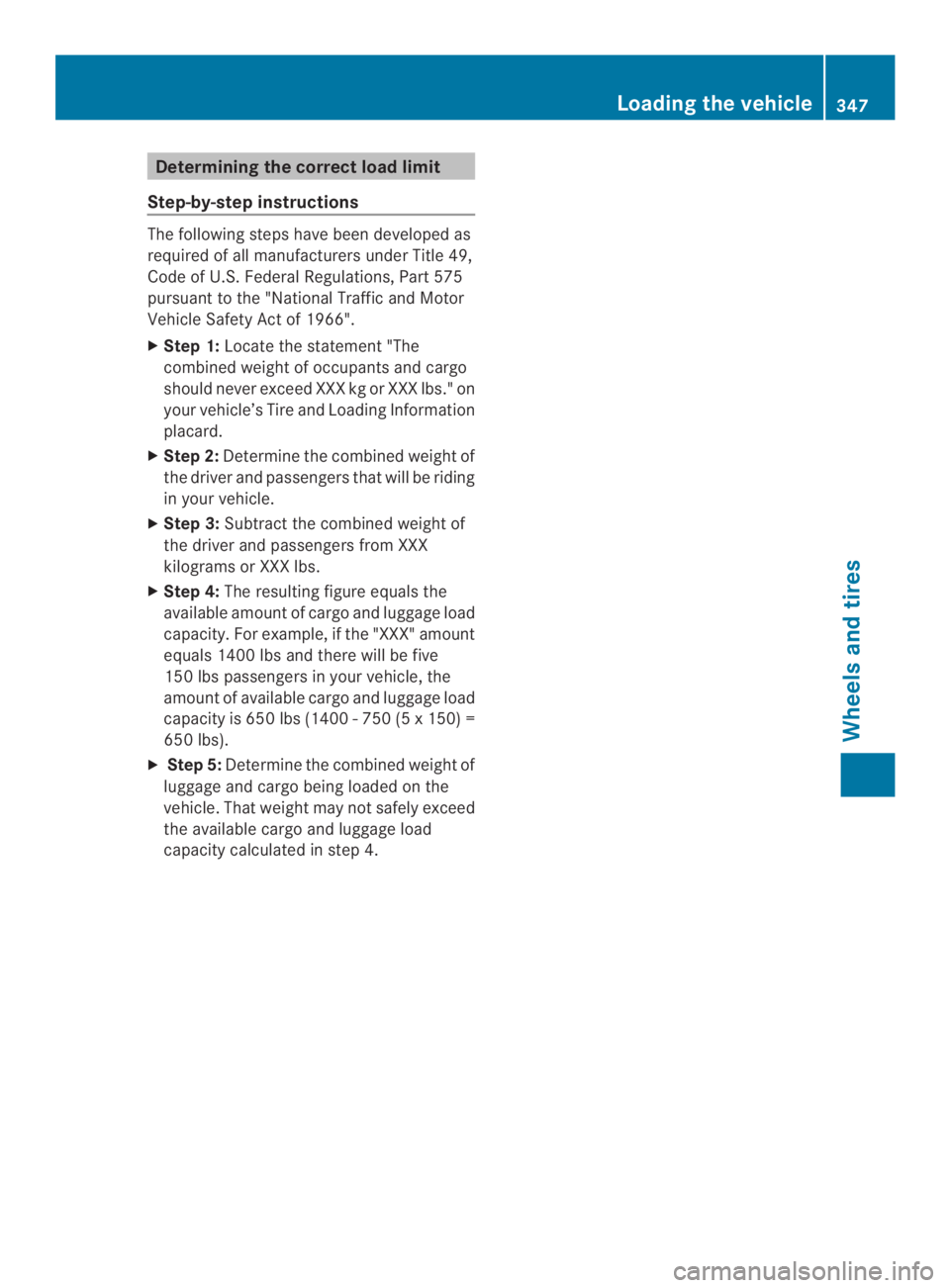 MERCEDES-BENZ CLS 2014  Owners Manual Determining thecorrect loadlimit
Step-by-step instructions
The followingsteps have been developedas
required of all manufacturers under Title 49,
Code of U.S.Federal Regulations, Part 575
pursuant to 