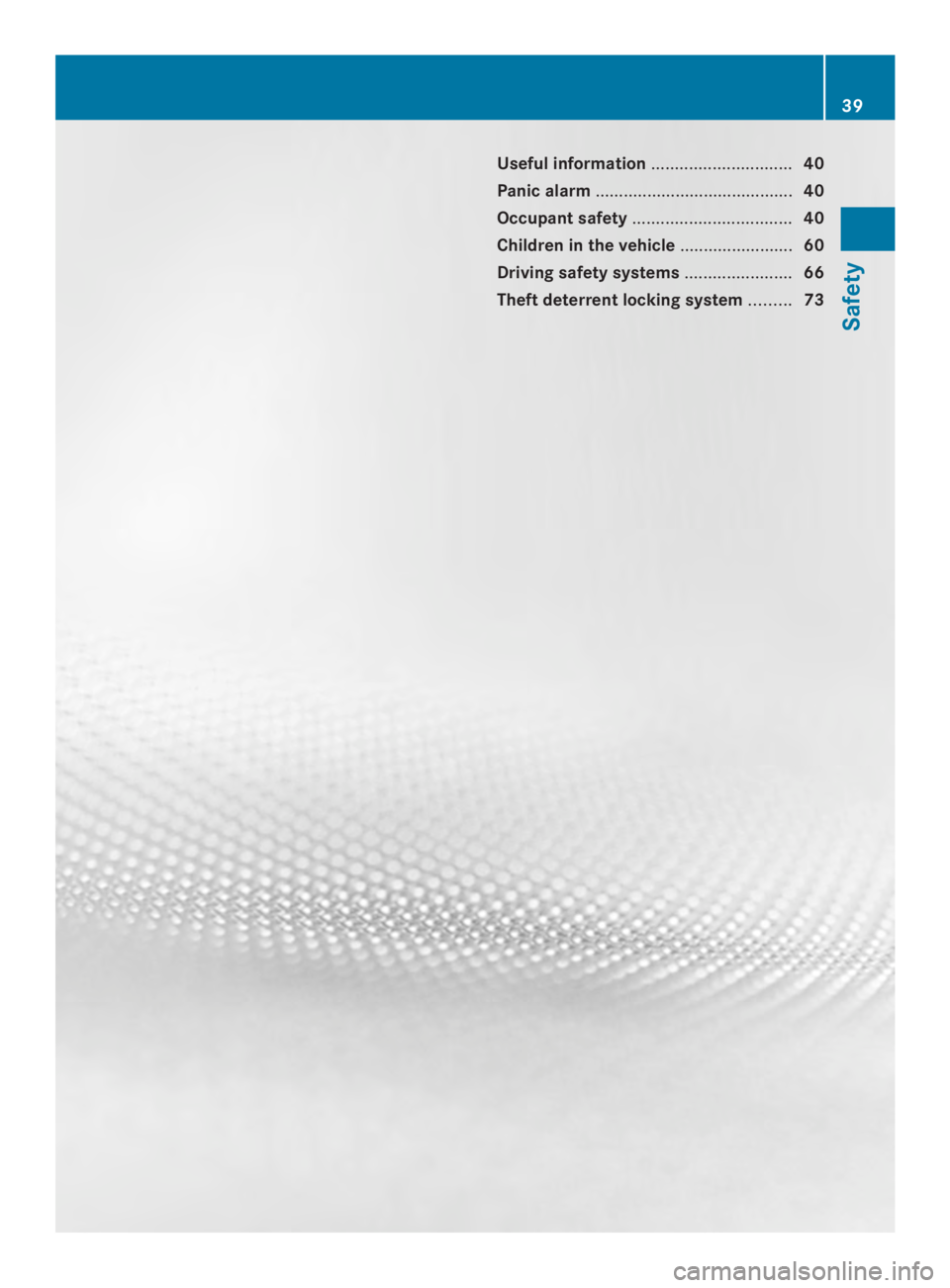 MERCEDES-BENZ CLS 2014  Owners Manual Useful information..............................40
Panic alarm..........................................40
Occupant safety..................................40
Children in the vehicle..................