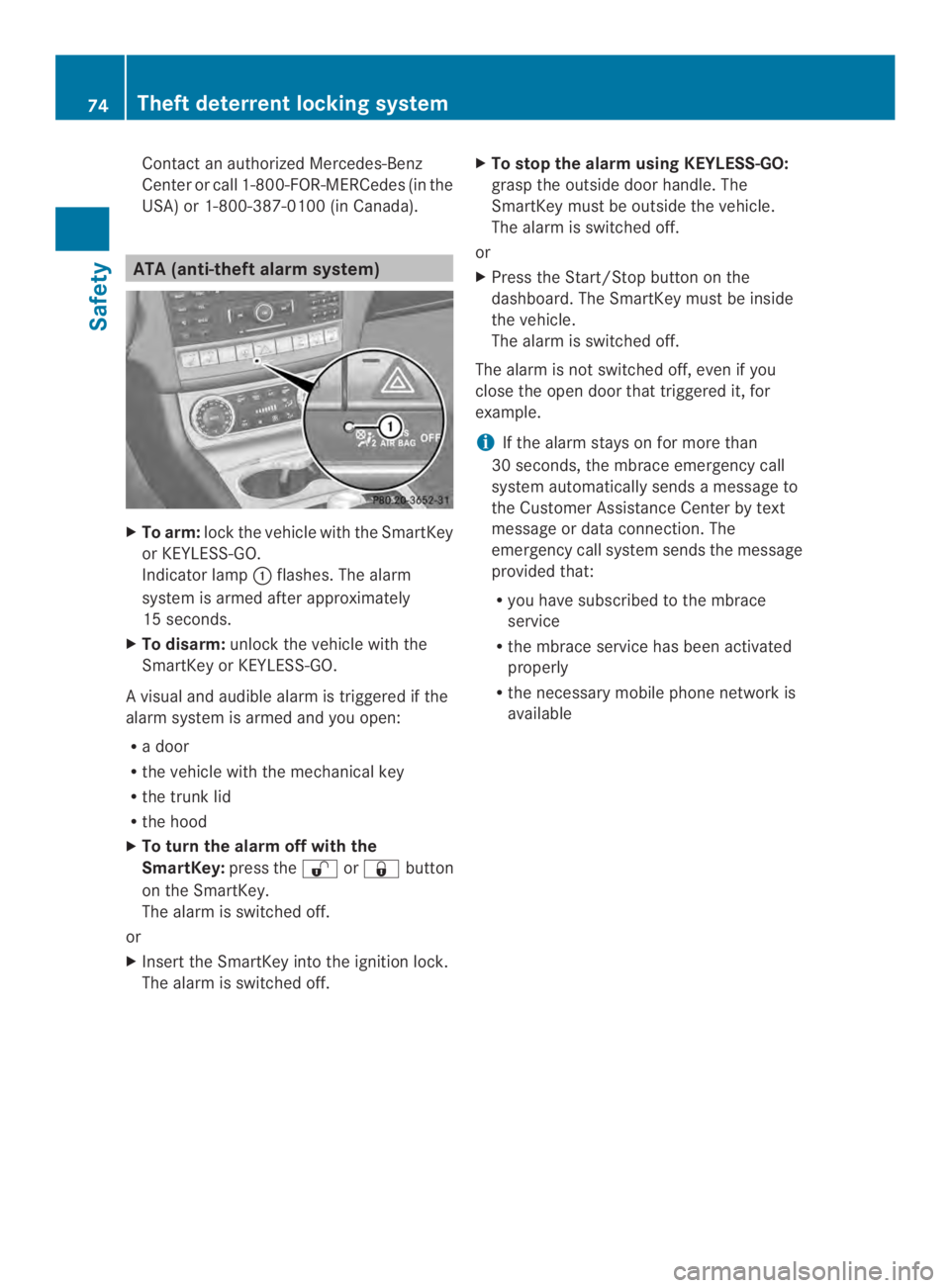 MERCEDES-BENZ CLS 2014  Owners Manual ContactanauthorizedMercedes-Benz
Centerorcall 1-800-FOR-MERCedes (in the
USA) or 1-800-387-0100 (in Canada).
ATA (anti-theftalarm system)
XTo arm:lockthe vehicle with the SmartKey
or KEYLESS-GO.
Indic
