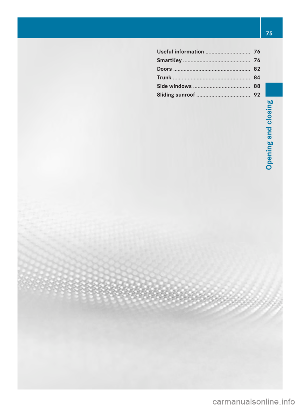 MERCEDES-BENZ CLS 2014  Owners Manual Useful information..............................76
SmartKey.............................................76
Doors....................................................82
Trunk............................