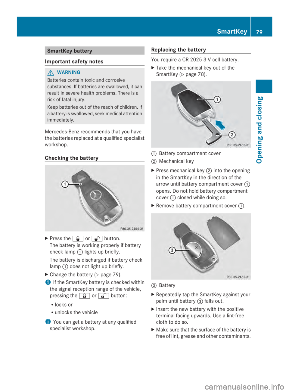 MERCEDES-BENZ CLS 2014  Owners Manual SmartKey battery
Important safety notes
GWARNING
Batteries contain toxic and corrosive
substances. If batteries are swallowed, it can
result in severe health problems. There is a
risk of fatal injury.