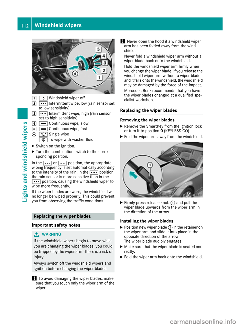MERCEDES-BENZ CLS 2016  Owners Manual �G
�? Windshield wiper off�H
�b Intermittent wipe, low (rain sensor set
to low sensitivity)�I
�c Intermittent wipe, high (rain sensor
set to high sensitivity)�J
�