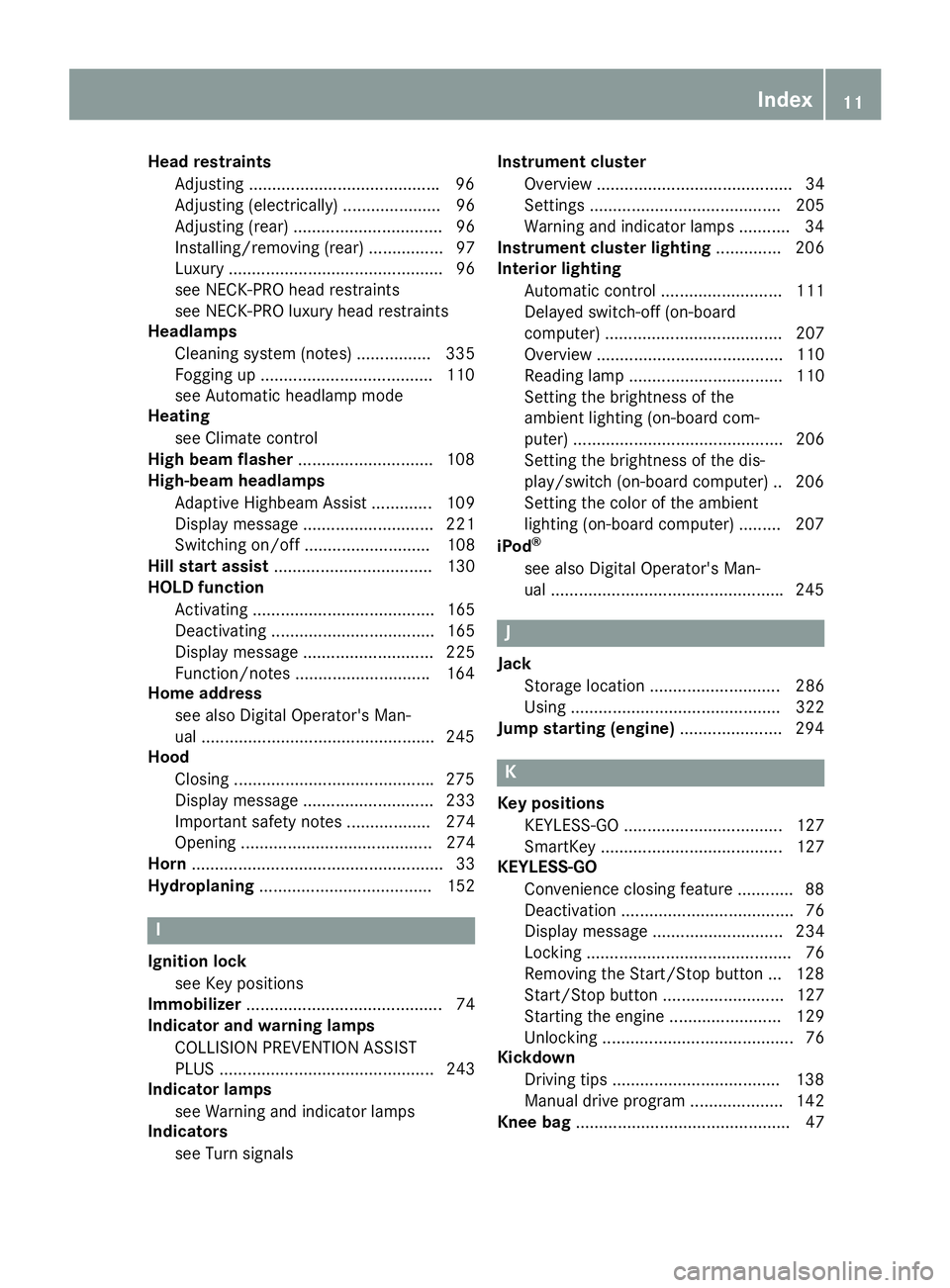 MERCEDES-BENZ CLS 2016 Owners Manual Head restraints
Adjusting ........................................ .9 6
Adjusting (electrically) ..................... 96
Adjusting (rear) ................................ 96
Installing/removing (rear MERCEDES-BENZ CLS 2016 Owners Manual Head restraints
Adjusting ........................................ .9 6
Adjusting (electrically) ..................... 96
Adjusting (rear) ................................ 96
Installing/removing (rear