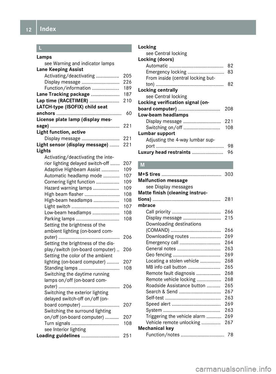 MERCEDES-BENZ CLS 2016 Owners Manual LLamps
see Warning and indicator lamps
Lane Keeping Assist
Activating/deactivating ................ .2 05
Display message ............................ 226
Function/information .................... 189 MERCEDES-BENZ CLS 2016 Owners Manual LLamps
see Warning and indicator lamps
Lane Keeping Assist
Activating/deactivating ................ .2 05
Display message ............................ 226
Function/information .................... 189