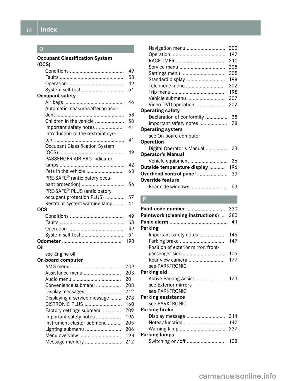MERCEDES-BENZ CLS 2016 Owners Manual OOccupant Classification System
(OCS)
Conditions ....................................... 49
Faults ............................................... 53
Operation ........................................ MERCEDES-BENZ CLS 2016 Owners Manual OOccupant Classification System
(OCS)
Conditions ....................................... 49
Faults ............................................... 53
Operation ........................................
