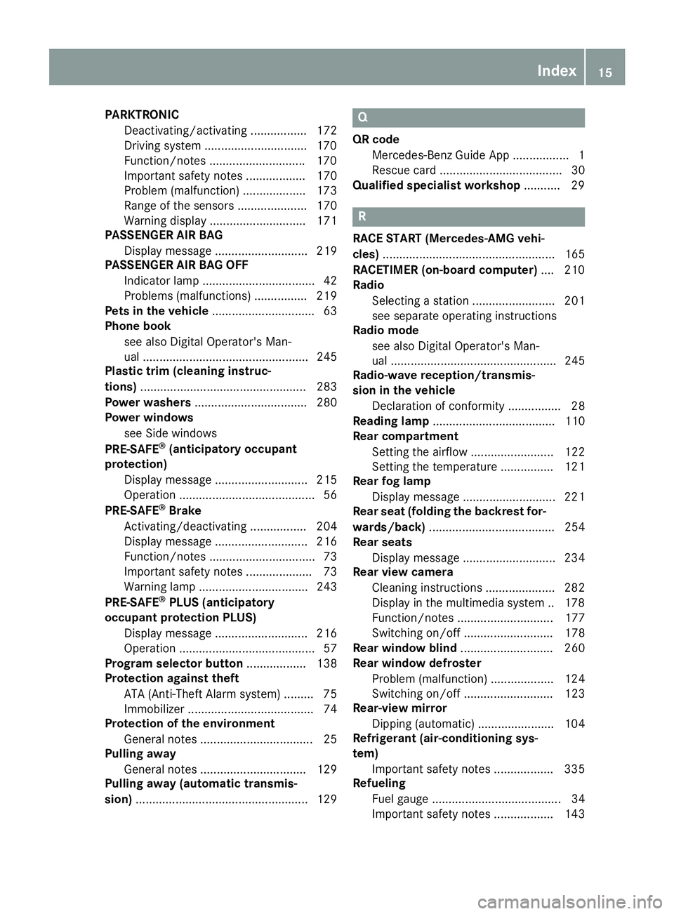 MERCEDES-BENZ CLS 2016 Owners Manual PARKTRONIC
Deactivating/activating ................. 172
Driving system .............................. .1 70
Function/notes ............................ .1 70
Important safety notes .................. MERCEDES-BENZ CLS 2016 Owners Manual PARKTRONIC
Deactivating/activating ................. 172
Driving system .............................. .1 70
Function/notes ............................ .1 70
Important safety notes ..................