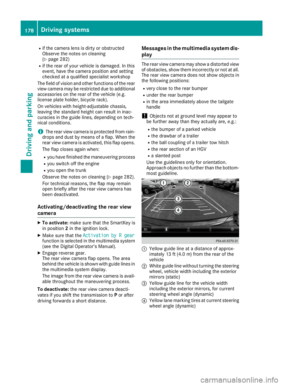 MERCEDES-BENZ CLS 2016 Owners Manual R
if the camera lens is dirty or obstructed
Observe the notes on cleaning
( Y
page 282)R
if the rear of your vehicle is damaged. In this
event, have the camera position and setting
checked at a qualif MERCEDES-BENZ CLS 2016 Owners Manual R
if the camera lens is dirty or obstructed
Observe the notes on cleaning
( Y
page 282)R
if the rear of your vehicle is damaged. In this
event, have the camera position and setting
checked at a qualif