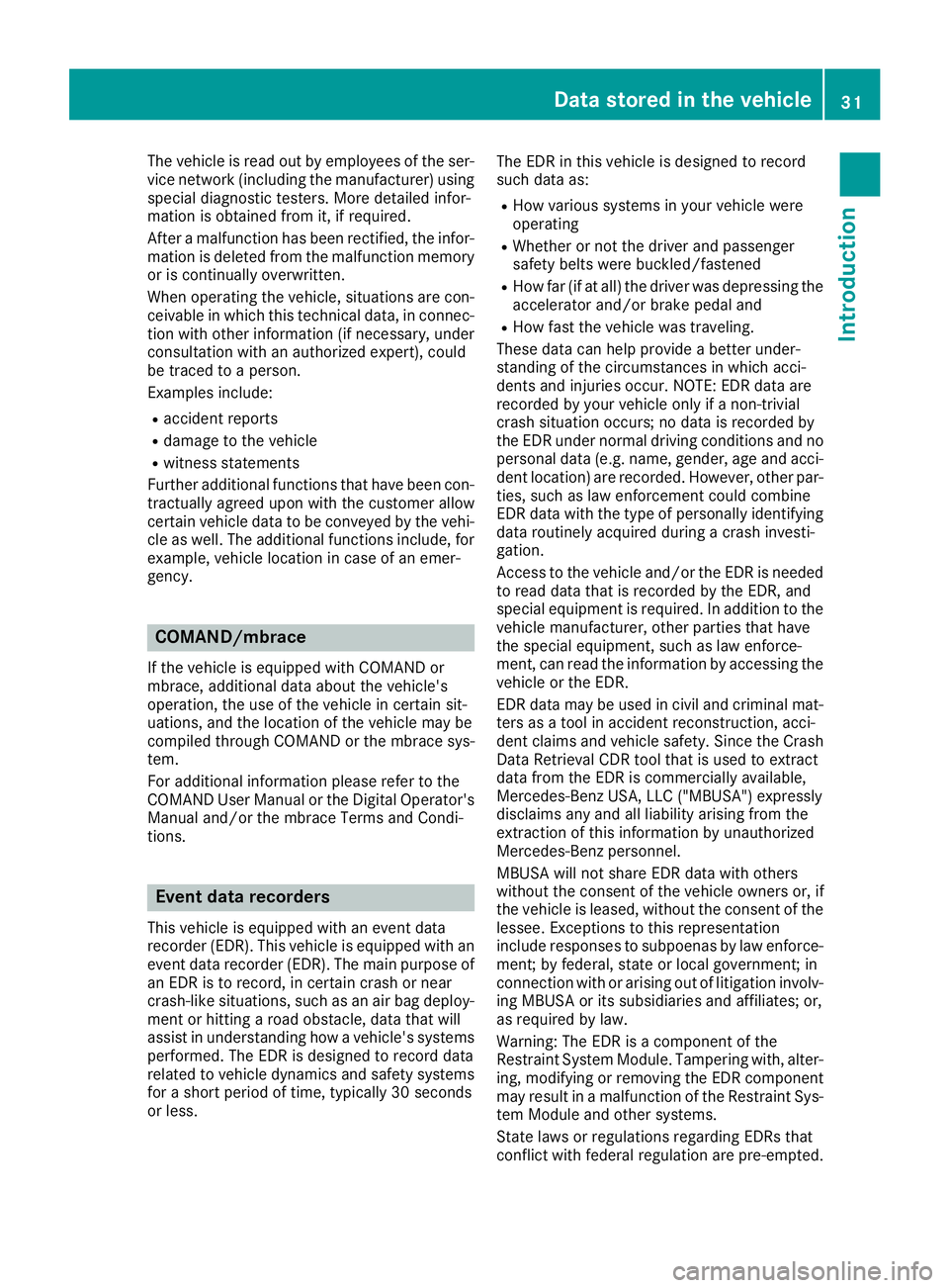 MERCEDES-BENZ CLS 2016  Owners Manual The vehicle is read out by employees of the ser-
vice network (including the manufacturer) using
special diagnostic testers. More detailed infor-
mation is obtained from it, if required.
After a malfu