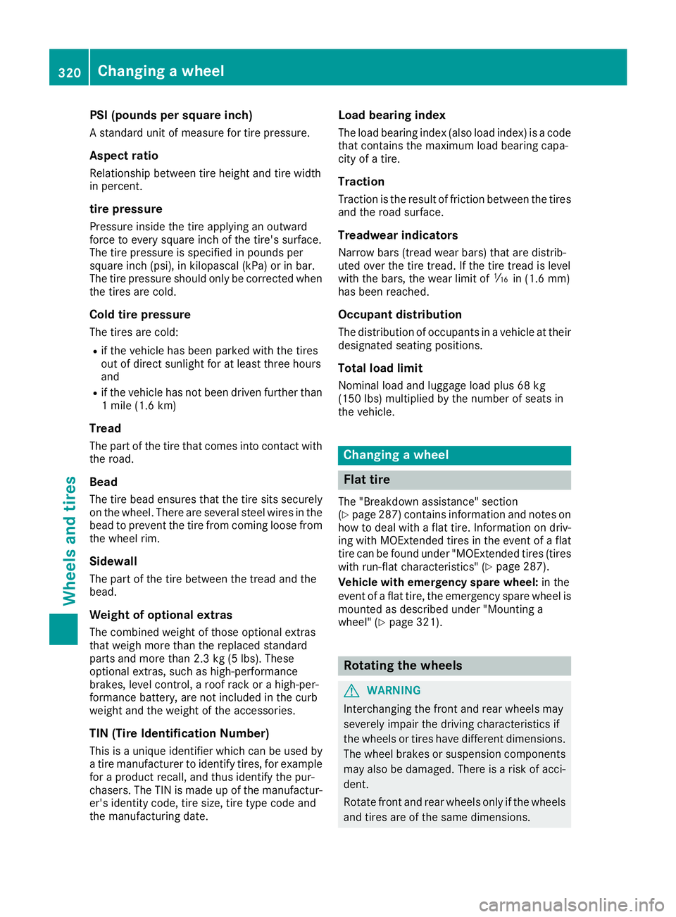 MERCEDES-BENZ CLS 2016 Owners Manual PSI (pounds per square inch) A standard unit of measure for tire pressure.
Aspect ratio Relationship between tire height and tire width
in percent.
tire pressure Pressure inside the tire applying an o MERCEDES-BENZ CLS 2016 Owners Manual PSI (pounds per square inch) A standard unit of measure for tire pressure.
Aspect ratio Relationship between tire height and tire width
in percent.
tire pressure Pressure inside the tire applying an o
