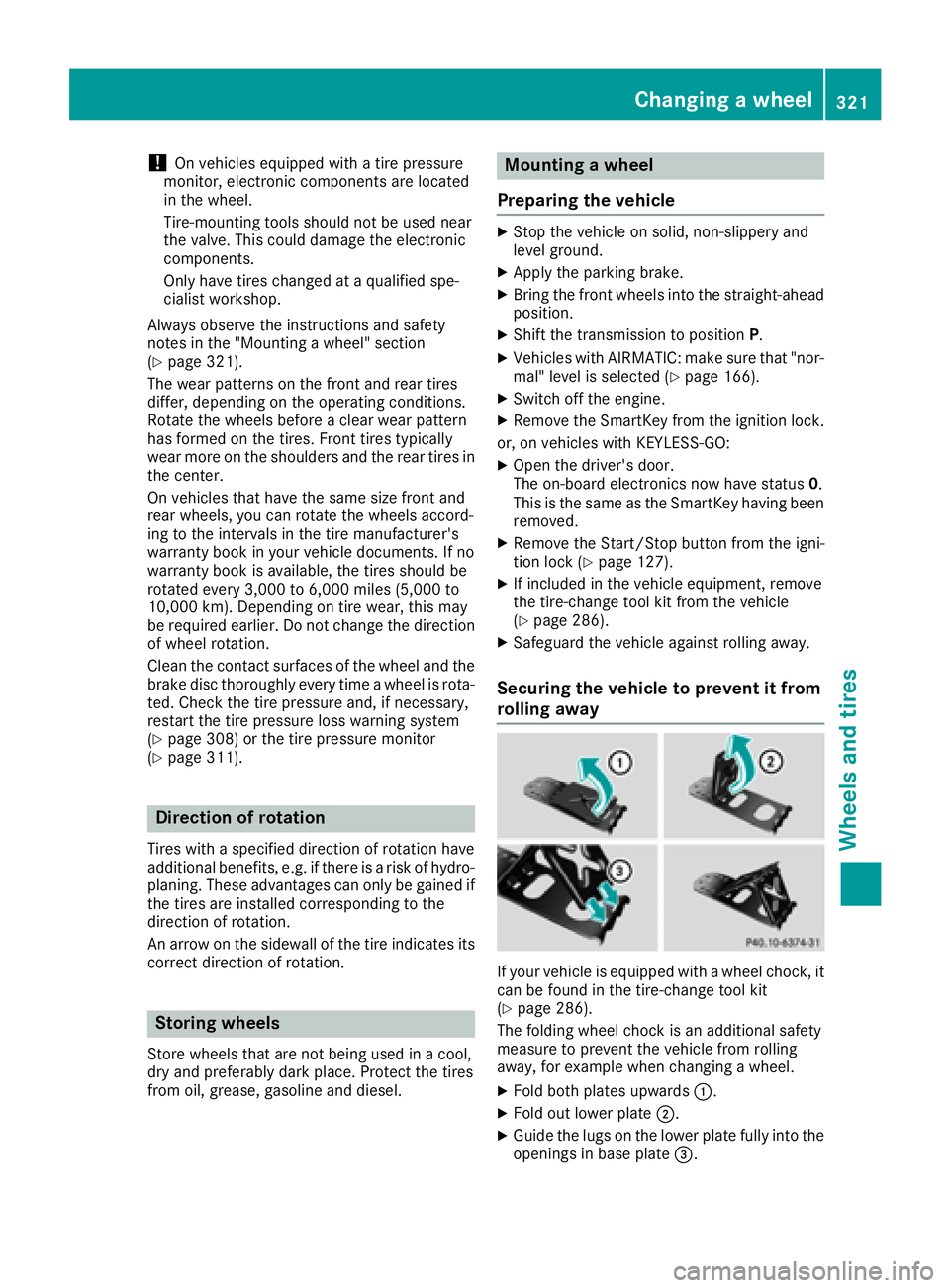 MERCEDES-BENZ CLS 2016 Owners Manual ! On vehicles equipped with a tire pressure
monitor, electronic components are located
in the wheel.
Tire-mounting tools should not be used near
the valve. This could damage the electronic
components. MERCEDES-BENZ CLS 2016 Owners Manual ! On vehicles equipped with a tire pressure
monitor, electronic components are located
in the wheel.
Tire-mounting tools should not be used near
the valve. This could damage the electronic
components.