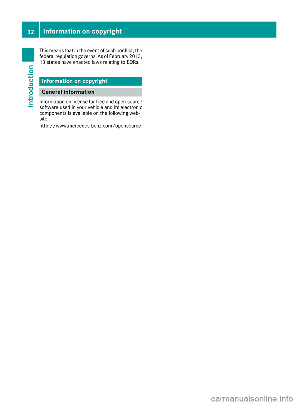 MERCEDES-BENZ CLS 2016  Owners Manual This means that in the event of such conflict, the
federal regulation governs. As of February 2013,
13 states have enacted laws relating to EDRs.
Information on copyright
General information Informati