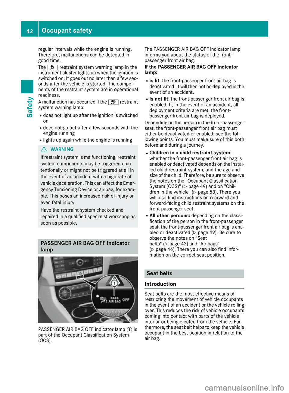 MERCEDES-BENZ CLS 2016  Owners Manual regular intervals while the engine is running.
Therefore, malfunctions can be detected in
good time.
The �u restraint system warning lamp in the
instrument cluster lights up when the ignition is
switc