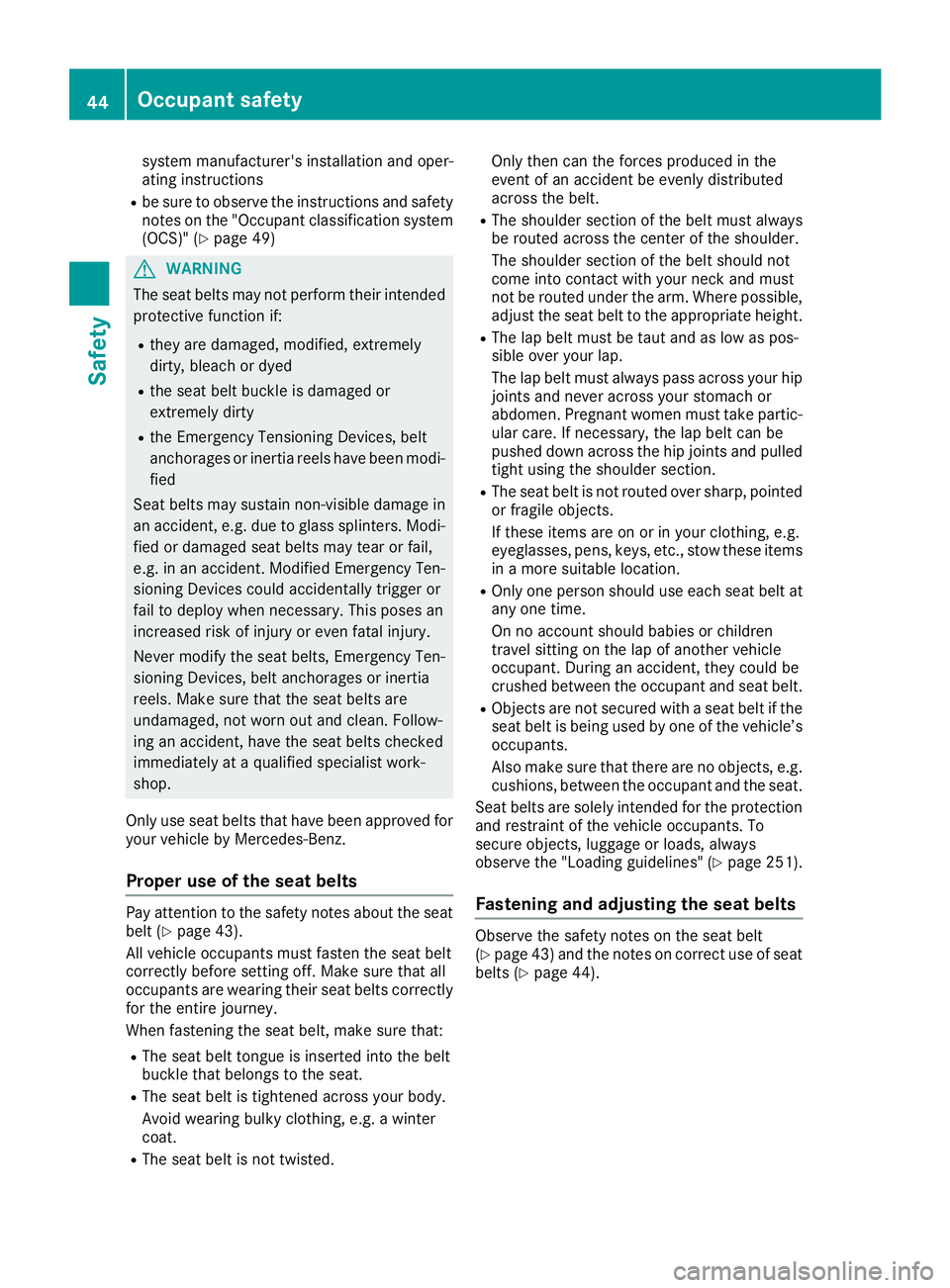 MERCEDES-BENZ CLS 2016  Owners Manual system manufacturer's installation and oper-
ating instructions R
be sure to observe the instructions and safety
notes on the "Occupant classification system
(OCS)" ( Y
page 49)
G WARNING
