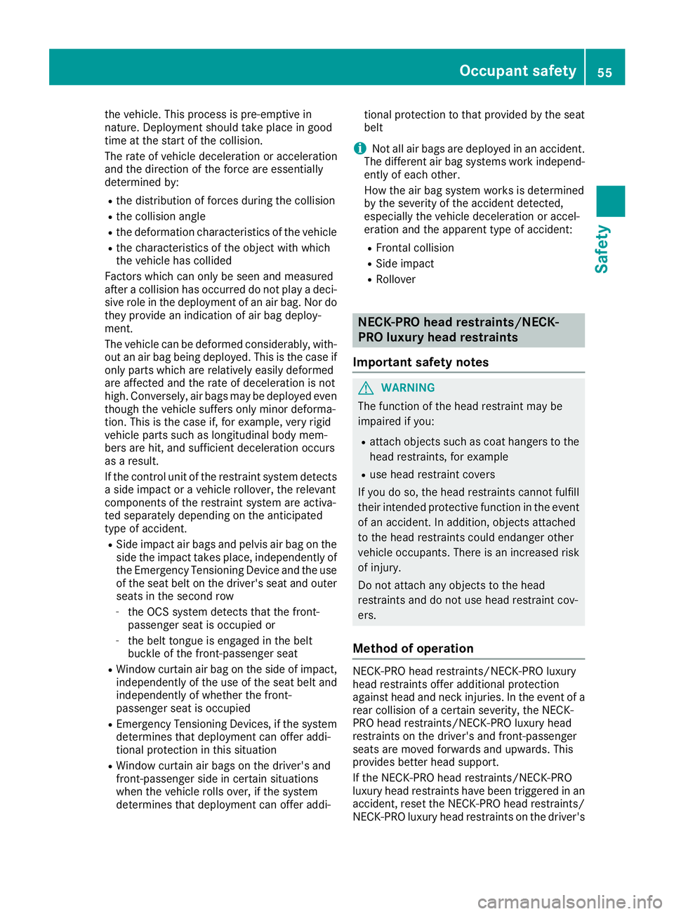 MERCEDES-BENZ CLS 2016 Owners Manual the vehicle. This process is pre-emptive in
nature. Deployment should take place in good
time at the start of the collision.
The rate of vehicle deceleration or acceleration
and the direction of the f MERCEDES-BENZ CLS 2016 Owners Manual the vehicle. This process is pre-emptive in
nature. Deployment should take place in good
time at the start of the collision.
The rate of vehicle deceleration or acceleration
and the direction of the f