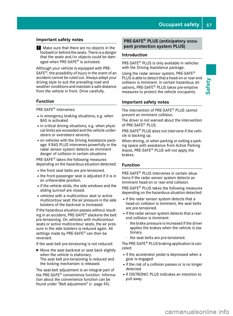 MERCEDES-BENZ CLS 2016 Owners Manual Important safety notes
! Mak e sur e that there are no objects in th e
footwell or behind th e seats. Ther e is a danger
that th e seat s and/o r objects could be dam-
aged when PRE-SAF E ®
is activa MERCEDES-BENZ CLS 2016 Owners Manual Important safety notes
! Mak e sur e that there are no objects in th e
footwell or behind th e seats. Ther e is a danger
that th e seat s and/o r objects could be dam-
aged when PRE-SAF E ®
is activa