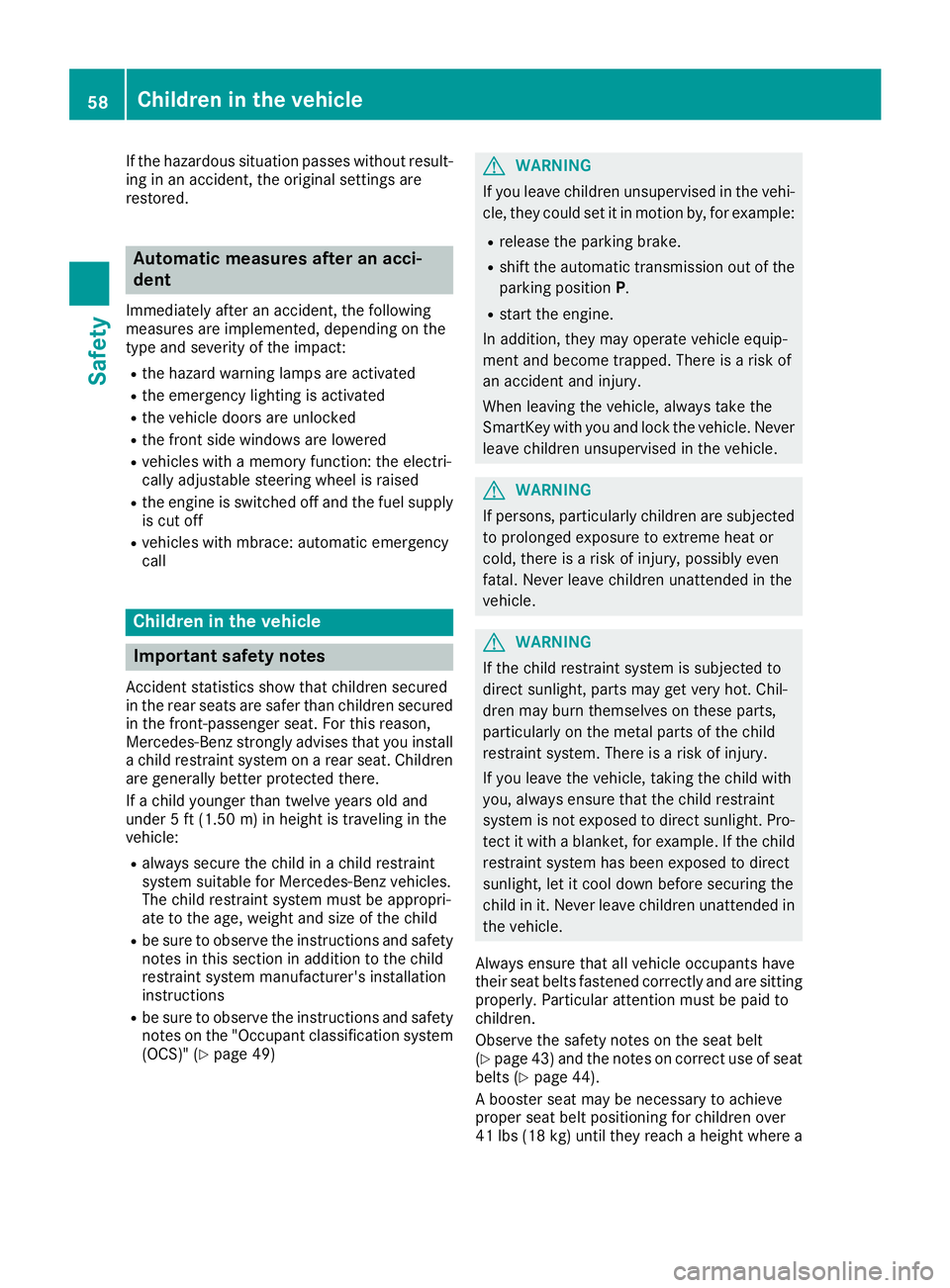 MERCEDES-BENZ CLS 2016 Owners Manual If the hazardous situation passes without result-
ing in an accident, the original settings are
restored.
Automatic measures after an acci-
dent Immediately after an accident, the following
measures a MERCEDES-BENZ CLS 2016 Owners Manual If the hazardous situation passes without result-
ing in an accident, the original settings are
restored.
Automatic measures after an acci-
dent Immediately after an accident, the following
measures a