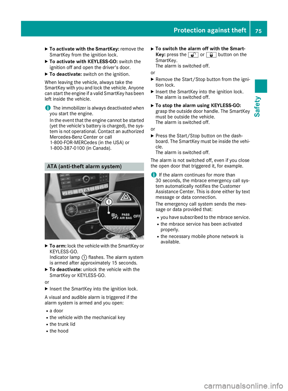 MERCEDES-BENZ CLS 2016  Owners Manual X
To activate with the SmartKey: remove the
SmartKey from the ignition lock. X
To activate with KEYLESS-GO: switch the
ignition off and open the driver's door. X
To deactivate: switch on the ignit