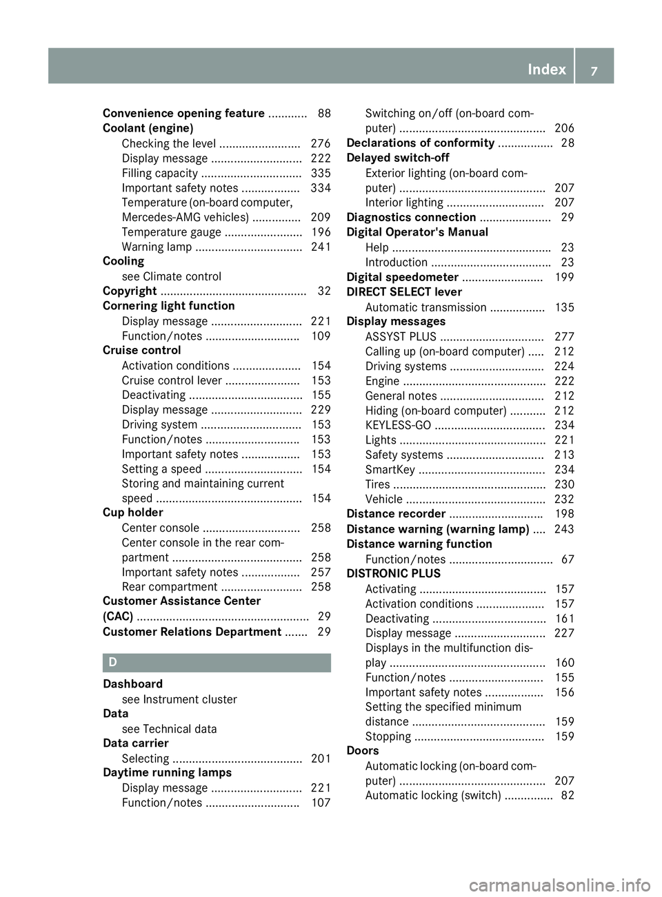 MERCEDES-BENZ CLS 2016 Owners Manual Convenience opening feature ............ 88
Coolant (engine)
Checking the level ........................ .2 76
Display message ............................ 222
Filling capacity ....................... MERCEDES-BENZ CLS 2016 Owners Manual Convenience opening feature ............ 88
Coolant (engine)
Checking the level ........................ .2 76
Display message ............................ 222
Filling capacity .......................