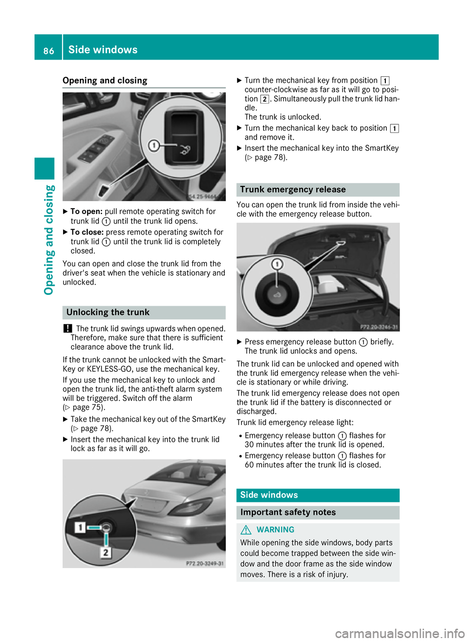 MERCEDES-BENZ CLS 2016  Owners Manual Opening and closing X
To open: pull remote operating switch for
trunk lid �C until the trunk lid opens.X
To close: press remote operating switch for
trunk lid �C until the trunk lid is completely
clos