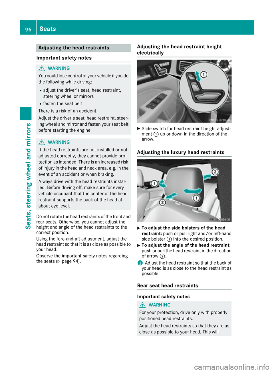 MERCEDES-BENZ CLS 2016 Owners Manual Adjusting the head restraints
Import ant safety notes
G WARNIN G
You could lose control of your vehicl e if you do
th e followin g while driving:R
adjust th e driver's seat , head restraint,
steer MERCEDES-BENZ CLS 2016 Owners Manual Adjusting the head restraints
Import ant safety notes
G WARNIN G
You could lose control of your vehicl e if you do
th e followin g while driving:R
adjust th e driver's seat , head restraint,
steer
