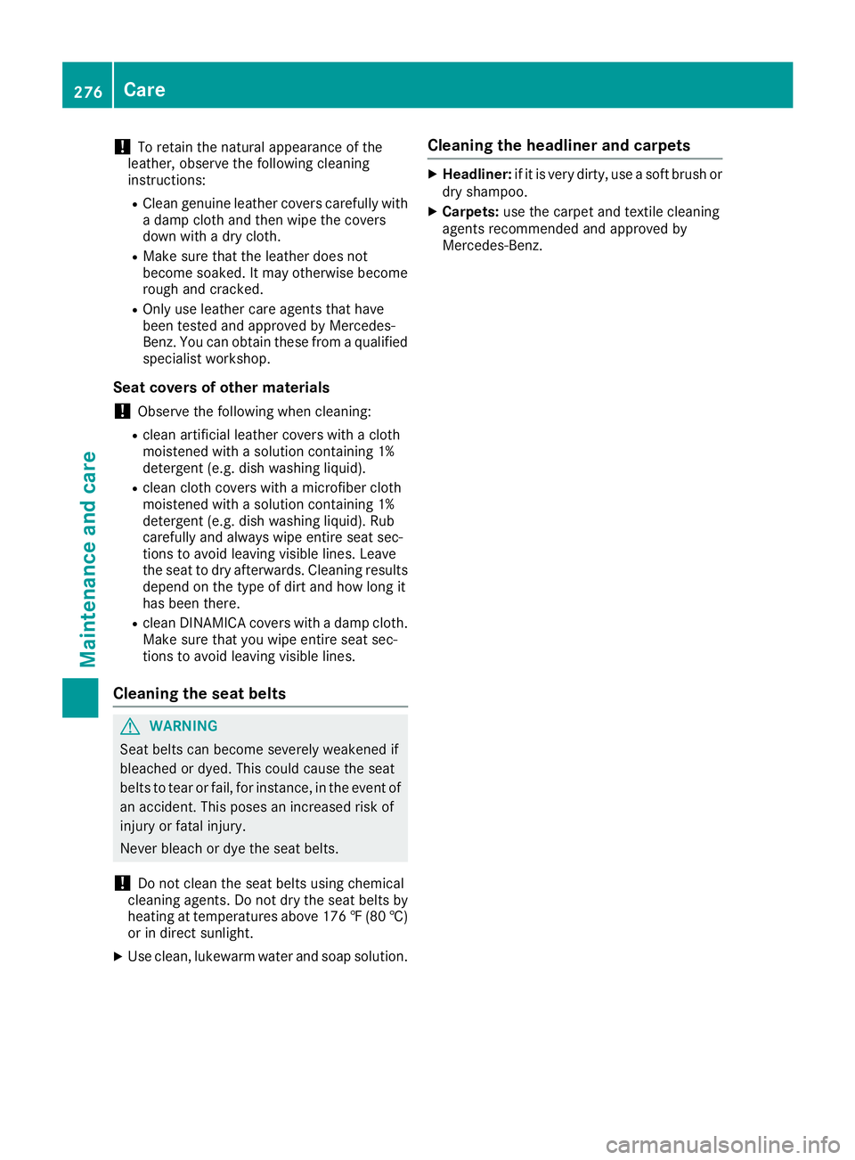 MERCEDES-BENZ CLS 2017 Owners Manual ! To retain the natural appearance of the
leather, observe the following cleaning
instructions: R
Clean genuine leather covers carefully with
a damp cloth and then wipe the covers
down with a dry clot MERCEDES-BENZ CLS 2017 Owners Manual ! To retain the natural appearance of the
leather, observe the following cleaning
instructions: R
Clean genuine leather covers carefully with
a damp cloth and then wipe the covers
down with a dry clot