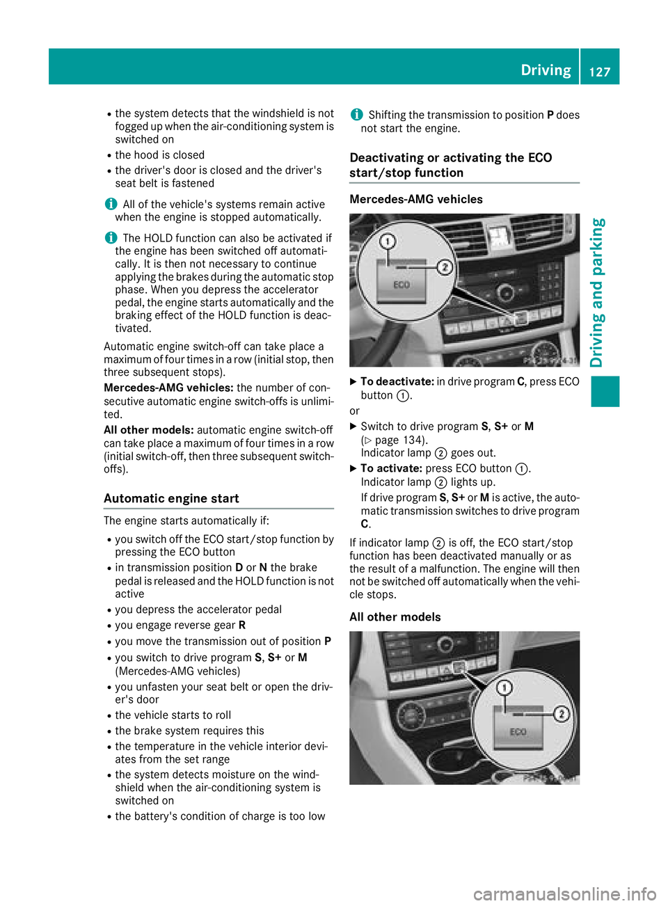 MERCEDES-BENZ CLS 2018  Owners Manual R
the system detects that the windshield is not
fogged up when the air-conditioning system is
switched on R
the hood is closed R
the driver's door is closed and the driver's
seat belt is faste