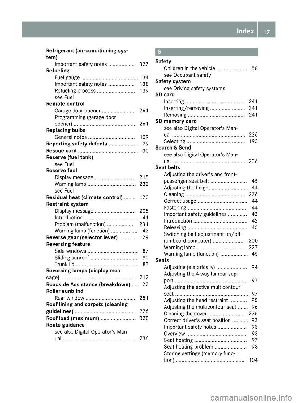 MERCEDES-BENZ CLS 2018  Owners Manual Refrigerant (air-conditioning sys-
tem)
Important safety notes .................. 327
Refueling
Fuel gauge ....................................... 34
Important safety notes .................. 138
Refu