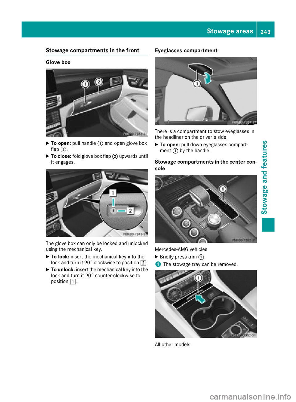 MERCEDES-BENZ CLS 2018  Owners Manual Stowage compartments in the front Glove box X
To open: pull handle �C and open glove box
flap �D .X
To close: fold glove box flap �D upwards until
it engages.
The glove box can only be locked and unlo
