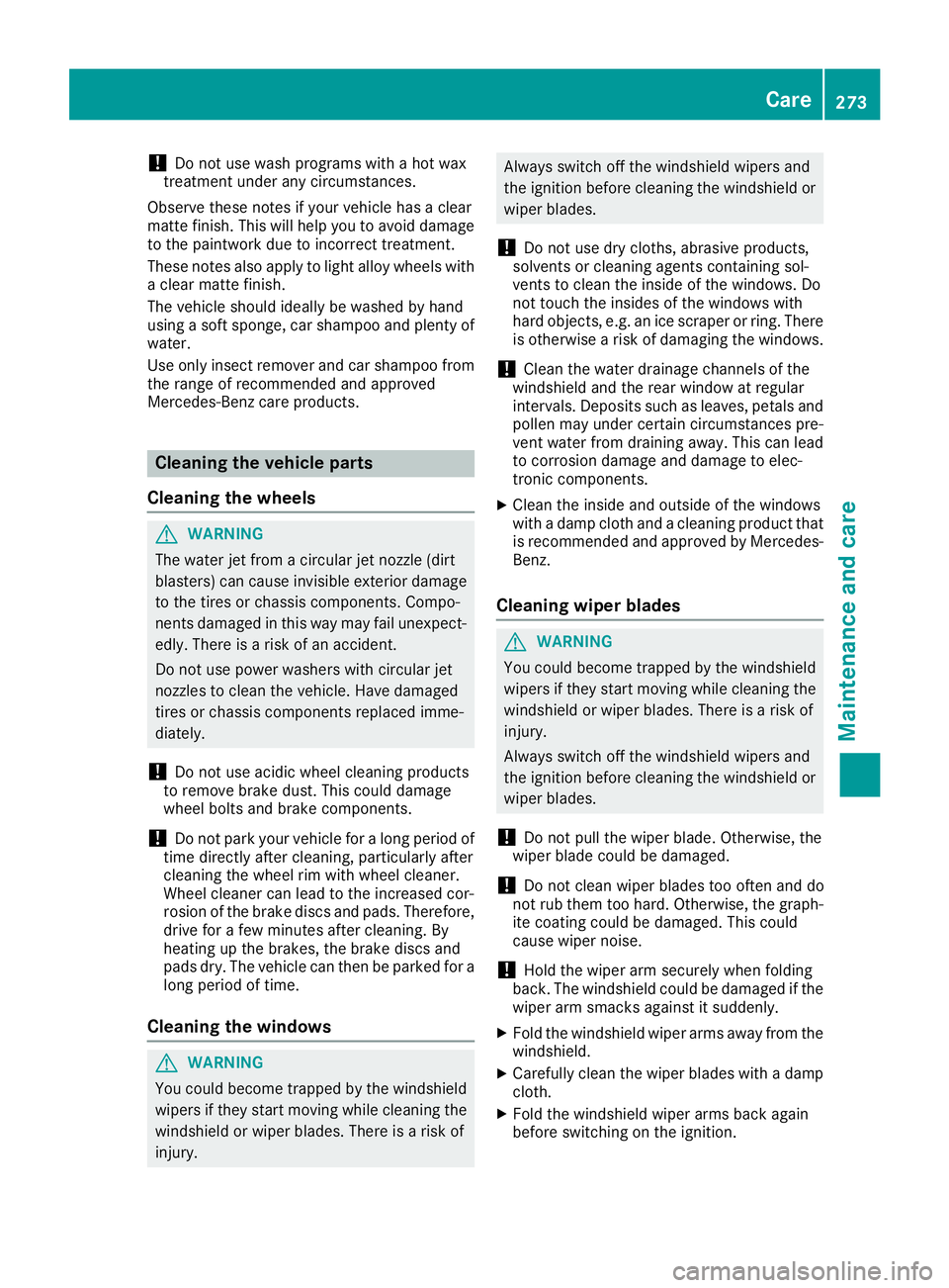 MERCEDES-BENZ CLS 2018 Owners Manual ! Do not use wash programs with a hot wax
treatment under any circumstances.
Observe these notes if your vehicle has a clear
matte finish. This will help you to avoid damage
to the paintwork due to in MERCEDES-BENZ CLS 2018 Owners Manual ! Do not use wash programs with a hot wax
treatment under any circumstances.
Observe these notes if your vehicle has a clear
matte finish. This will help you to avoid damage
to the paintwork due to in