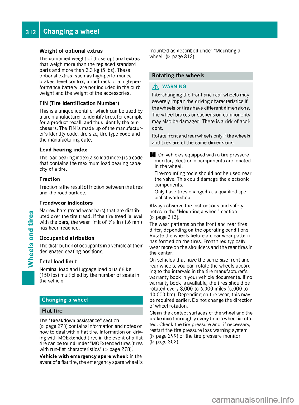 MERCEDES-BENZ CLS 2018 Owners Manual Weight of optional extras The combined weight of those optional extras
that weigh more than the replaced standard
parts and more than 2.3 kg (5 lbs). These
optional extras, such as high-performance
br MERCEDES-BENZ CLS 2018 Owners Manual Weight of optional extras The combined weight of those optional extras
that weigh more than the replaced standard
parts and more than 2.3 kg (5 lbs). These
optional extras, such as high-performance
br