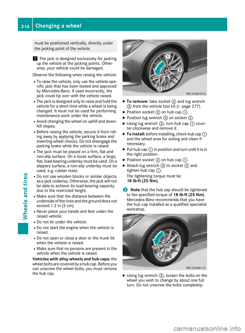 MERCEDES-BENZ CLS 2018 Owners Manual must be positioned vertically, directly under
the jacking point of the vehicle.
! The jack is designed exclusively for jacking
up the vehicle at the jacking points. Other-
wise, your vehicle could be MERCEDES-BENZ CLS 2018 Owners Manual must be positioned vertically, directly under
the jacking point of the vehicle.
! The jack is designed exclusively for jacking
up the vehicle at the jacking points. Other-
wise, your vehicle could be