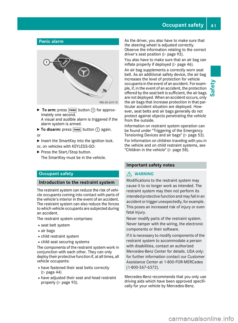 MERCEDES-BENZ CLS 2018  Owners Manual Panic alarm X
To arm: press �3 button �C for approx-
imately one second.
A visual and audible alarm is triggered if the
alarm system is armed. X
To disarm: press �3 button �C again.
or X
Insert the Sm
