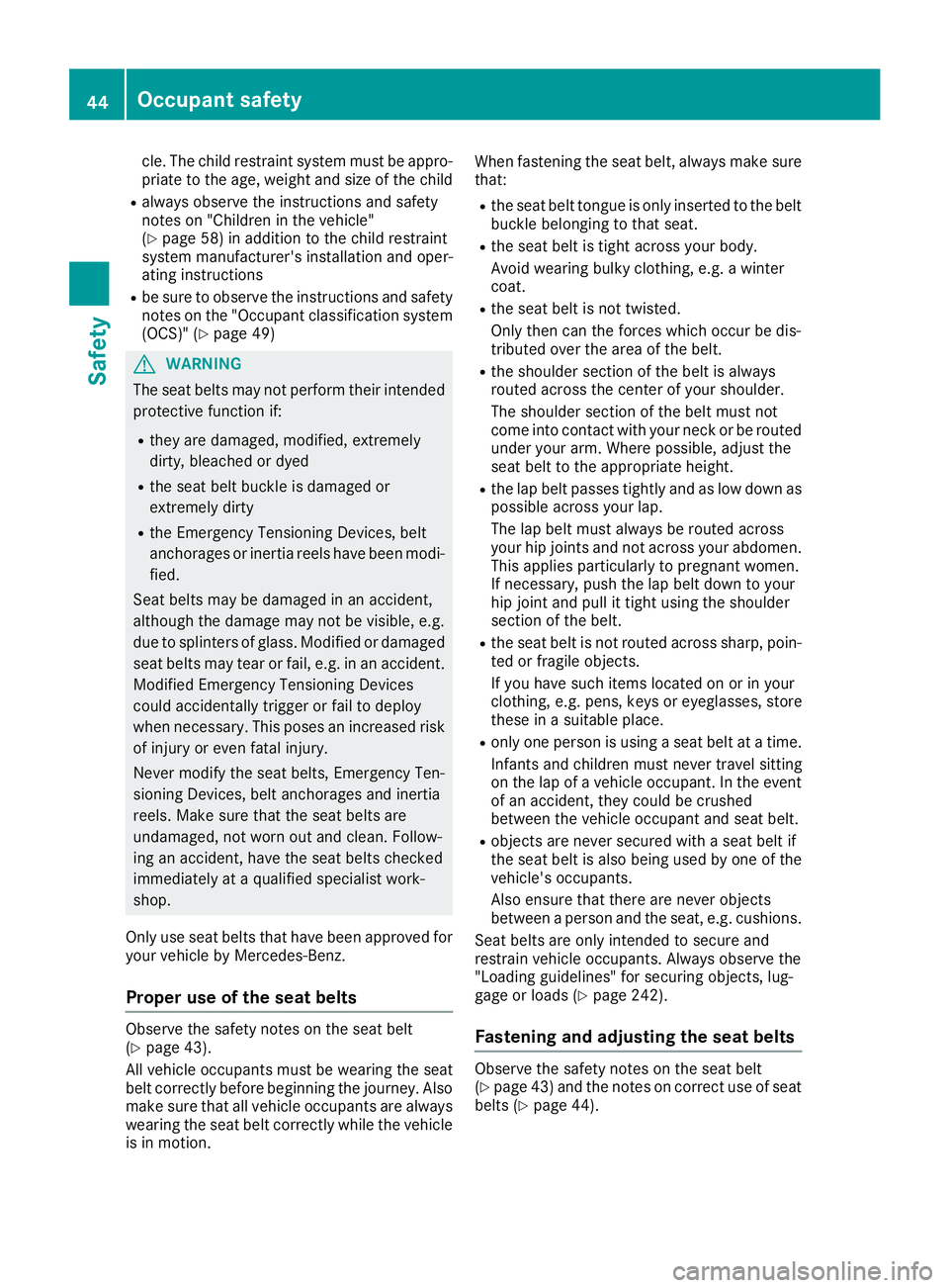 MERCEDES-BENZ CLS 2018  Owners Manual cle. The child restraint system must be appro-
priate to the age, weight and size of the child R
always observe the instructions and safety
notes on "Children in the vehicle"
( Y
page 58) in a