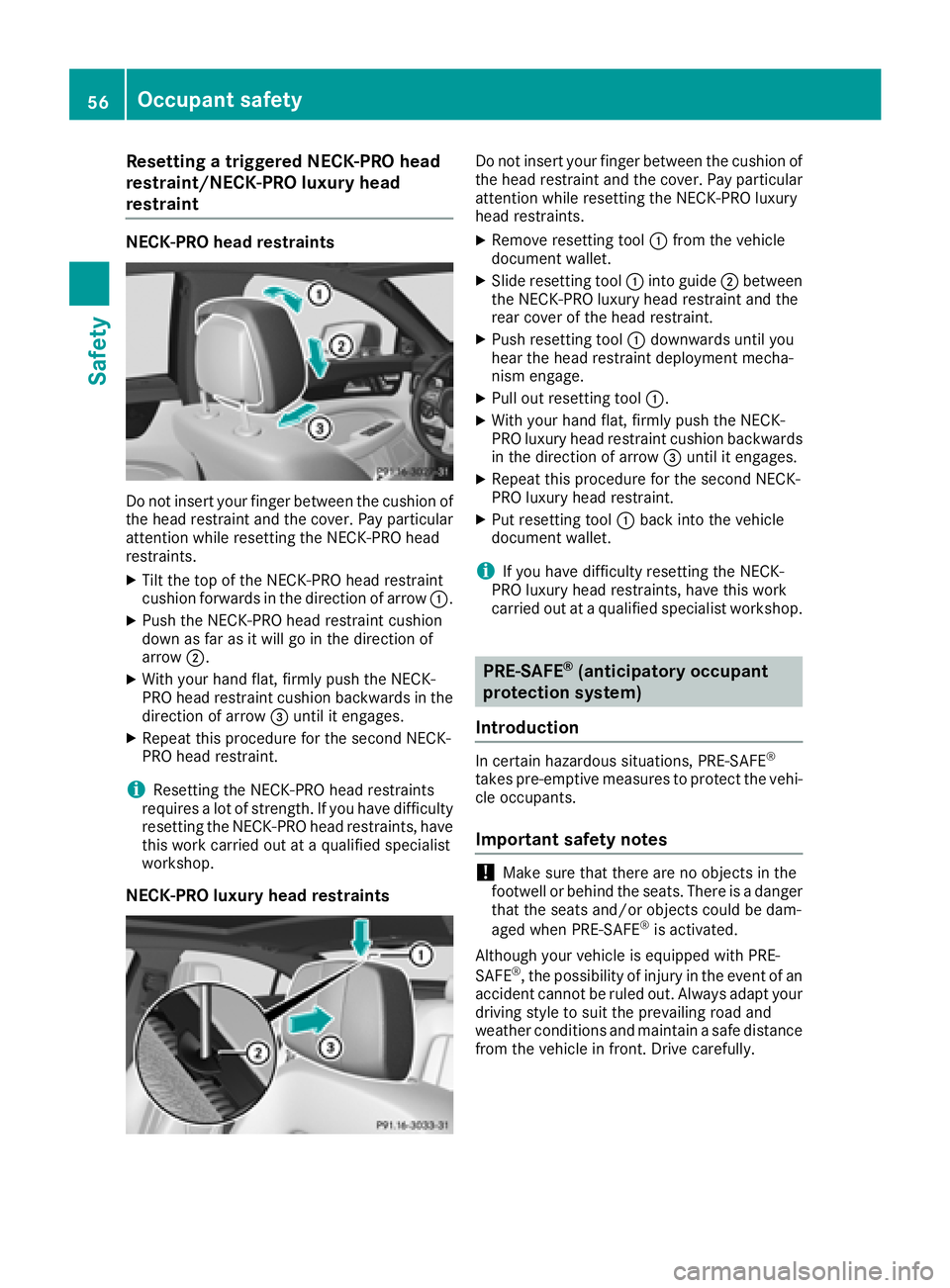 MERCEDES-BENZ CLS 2018  Owners Manual Resetting a triggered NECK-PRO head
restraint/NECK-PRO luxury head
restraint NECK-PRO head restraints
Do not insert your finger between the cushion of
the head restraint and the cover. Pay particular
