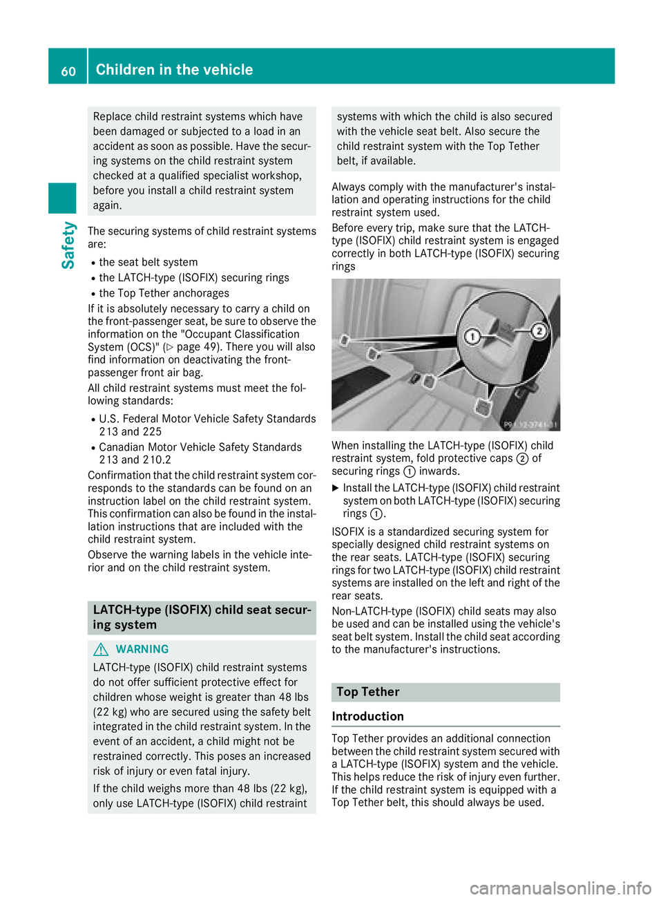 MERCEDES-BENZ CLS 2018  Owners Manual Replac e child restrain t systems whic h hav e
been damaged or subjecte d to a load in an
acciden t as soo n as possible. Hav e th e secur-
ing systems on th e child restrain t system
checke d at a qu