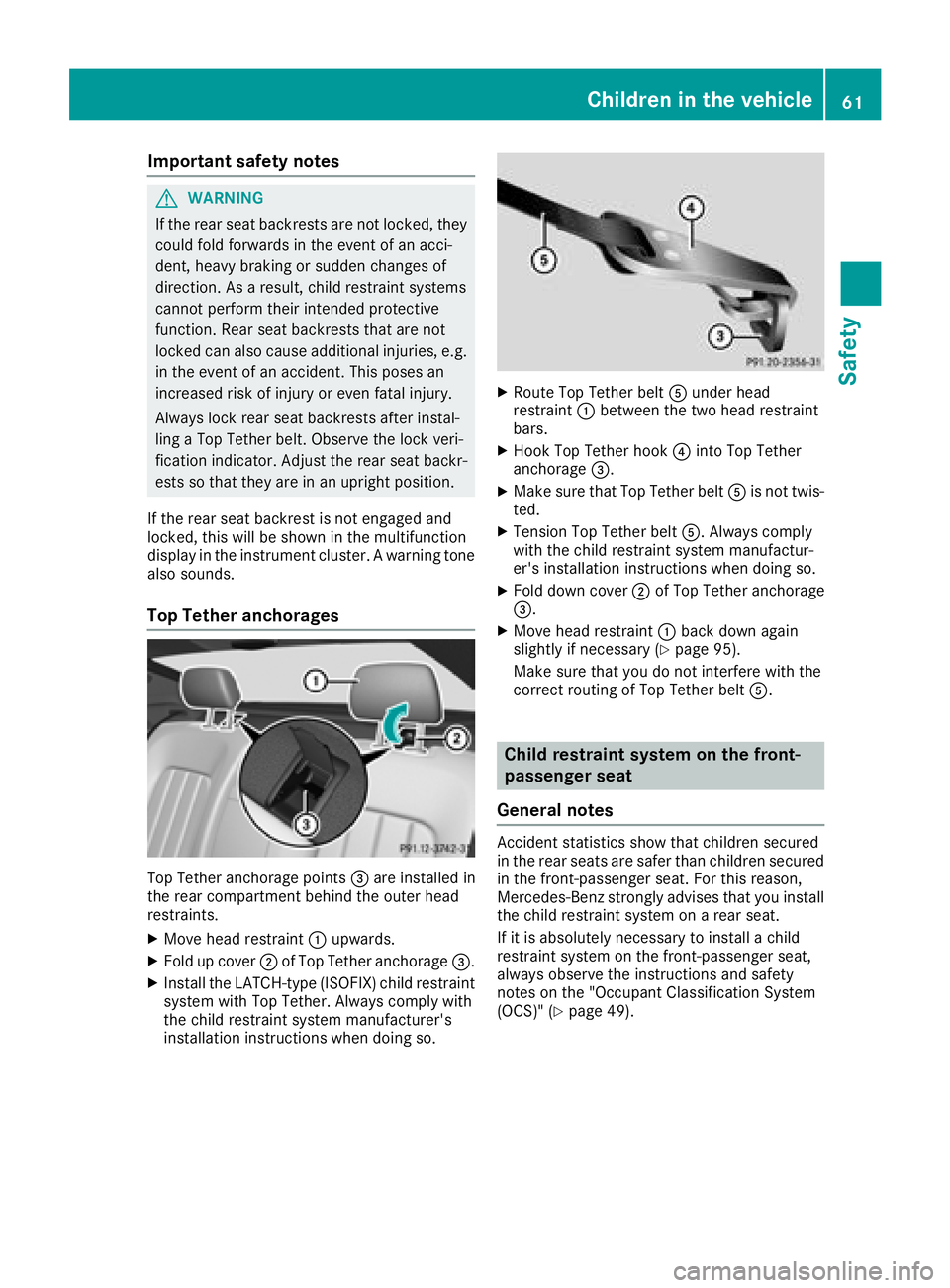 MERCEDES-BENZ CLS 2018  Owners Manual Important safety notes
G WARNIN G
If th e rear seat backrest s are no t locked, they
could fol d forwards in th e event of an acci-
dent, heav y braking or sudde n changes of
direction . As a result ,