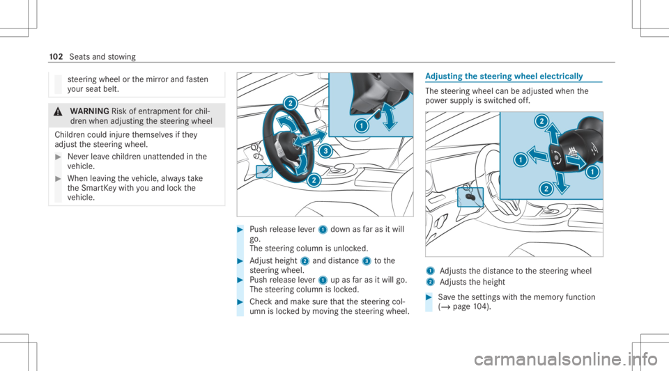 MERCEDES-BENZ CLS 2020  Owners Manual st
eer ing wheel orthemir rorand fasten
yo ur seat belt. &
WARNIN GRisk ofentr apment forch il‐
dr en when adjustingth esteer ing wheel
Childr encould injureth emselv esifth ey
adjus tth esteer ing 