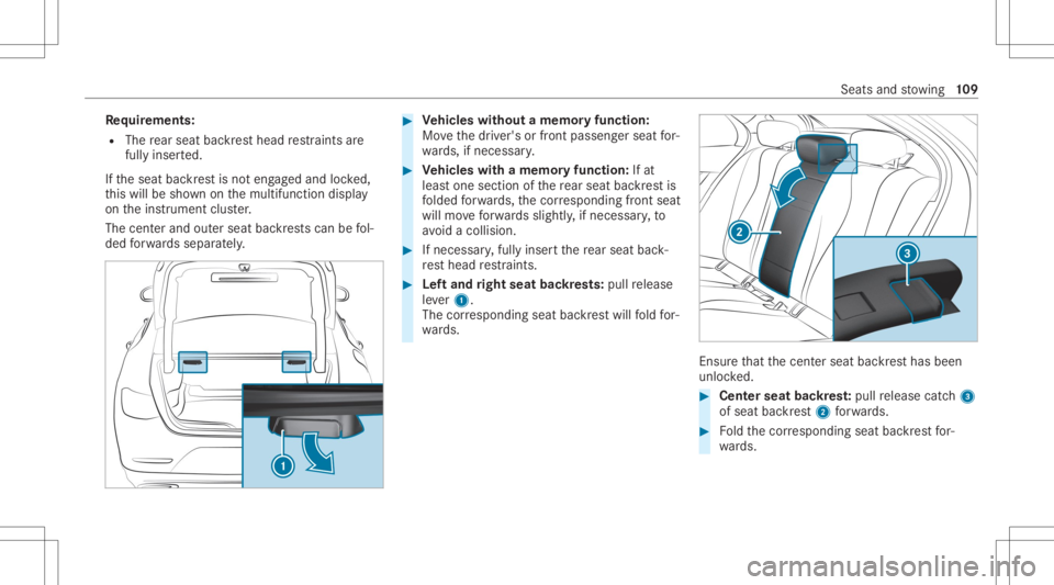 MERCEDES-BENZ CLS 2020  Owners Manual Re
quirement s:
R The rear seat backres thead restra int sar e
full yinse rted.
If th eseat backres tis no teng aged and locked,
th is will besho wnonthemultifunc tiondispla y
on theins trument cluste