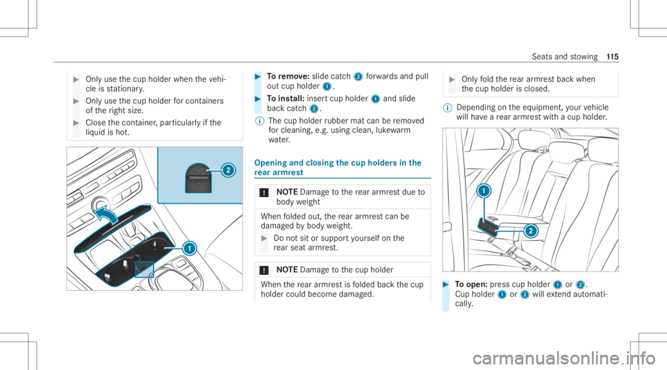 MERCEDES-BENZ CLS 2020  Owners Manual #
Onlyuse thecup holder whentheve hi‐
cle isstatio nary. #
Onlyuse thecup holder forcont ainer s
of theright size. #
Close thecon tainer ,par ticular lyifth e
liq uid isho t. #
Toremo ve:sl id e cat