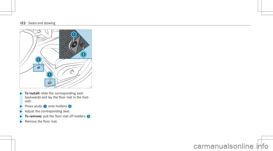 MERCEDES-BENZ CLS 2020  Owners Manual #
Toins tall: slide thecor responding seat
bac kwards and lay th efloor mat inthefo ot ‐
we ll. #
Press studs 1onto holder s2. #
Adjus tth ecor responding seat. #
Toremo ve:pull thefloor mat offhold