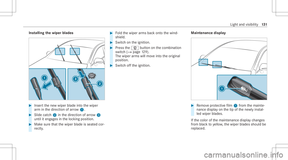MERCEDES-BENZ CLS 2020  Owners Manual Ins
tallin gth ewiper blades #
Inser tth ene wwiper bladeintoth ewiper
ar m inthedir ect ion ofarrow 1. #
Slide catc h2 inthedir ect ion ofarro w 3
unt ilit eng ages intheloc king position . #
Mak esu