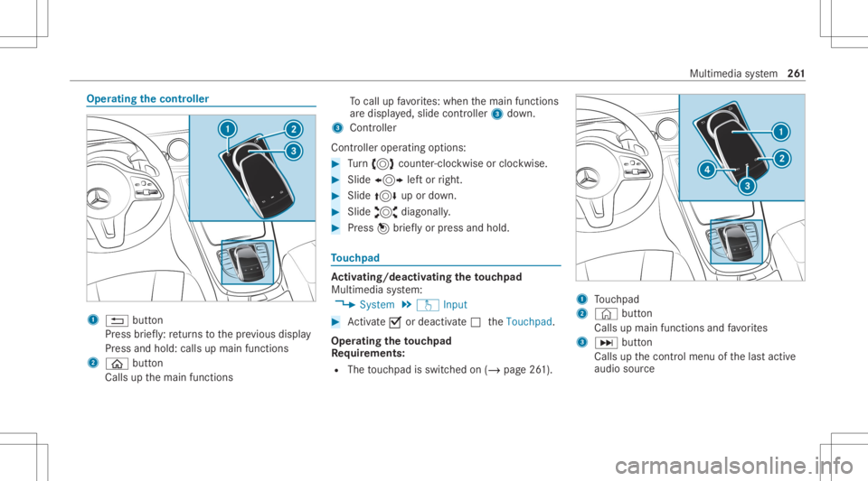 MERCEDES-BENZ CLS 2020  Owners Manual Oper
ating thecontr oller 1
0038 button
Pr ess brief ly:re tur ns tothepr ev ious displa y
Pr ess and hold: callsupmain functions
2 00E2 button
Calls upthemain functions To
cal lup favo rite s: when t