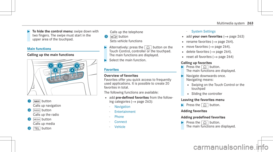 MERCEDES-BENZ CLS 2020  Owners Manual #
Tohide thecontr olmenu :swipe down with
tw ofing ers. The swipe mu ststar tin the
upper area oftheto uc hpad. Ma
infunct ions Calli
ngup thema infun ctions 1
00CB button
Calls upnavig ation
2 002A b