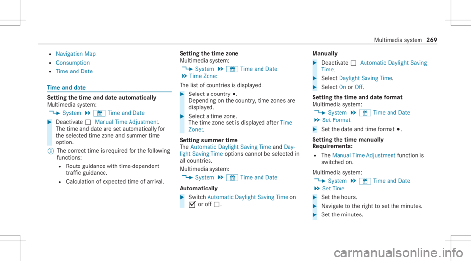 MERCEDES-BENZ CLS 2020  Owners Manual R
Naviga tionMap
R Consumptio n
R Time andDate Ti
me and date Se
tting thetim eand date aut omatic ally
Mul timedi asy stem:
4 System 5
& TimeandDate #
Deact ivat e0053 Manual TimeAdjustmen t.
The tim