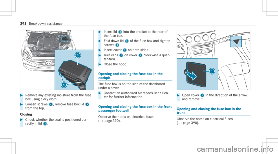 MERCEDES-BENZ CLS 2020  Owners Manual #
Remo veanyex istin gmois turefrom thefuse
bo xusing adr yclo th. #
Loosen screws4, remo vefuse boxlid 3
fr om theto p.
Closing #
Chec kwhe ther theseal isposition edcor‐
re ctly inlid 3. #
Inser t