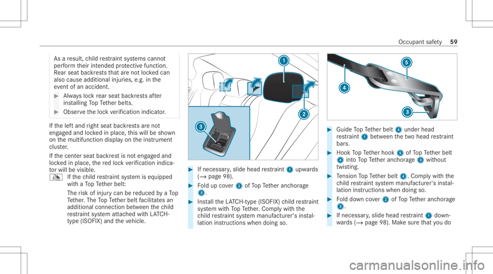 MERCEDES-BENZ CLS 2020 Owners Manual As
are sult, child restra int systems cann ot
per form their intended protect ive func tion.
Re ar seat backres ts that areno tloc kedcan
also cause additional injuries, e.g. inthe
ev ent ofan acciden MERCEDES-BENZ CLS 2020 Owners Manual As
are sult, child restra int systems cann ot
per form their intended protect ive func tion.
Re ar seat backres ts that areno tloc kedcan
also cause additional injuries, e.g. inthe
ev ent ofan acciden