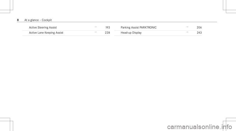 MERCEDES-BENZ CLS 2020  Owners Manual Ac
tiveSt eer ing Assis t →
193
Ac tiveLa ne Keeping Assist →
228 Pa
rking AssistPA RK TRONI C →
206
Hea d-up Displa y →
243 8
Ataglanc e– Coc kpit 