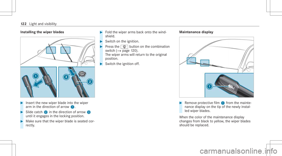 MERCEDES-BENZ CLS 2021  Owners Manual Ins
tallin gth ewiper blades #
Inser tth ene wwiper bladeintoth ewiper
ar m inthedir ect ion ofarrow 1. #
Slide catc h2 inthedir ect ion ofarro w 3
unt ilit eng ages intheloc king position . #
Mak esu