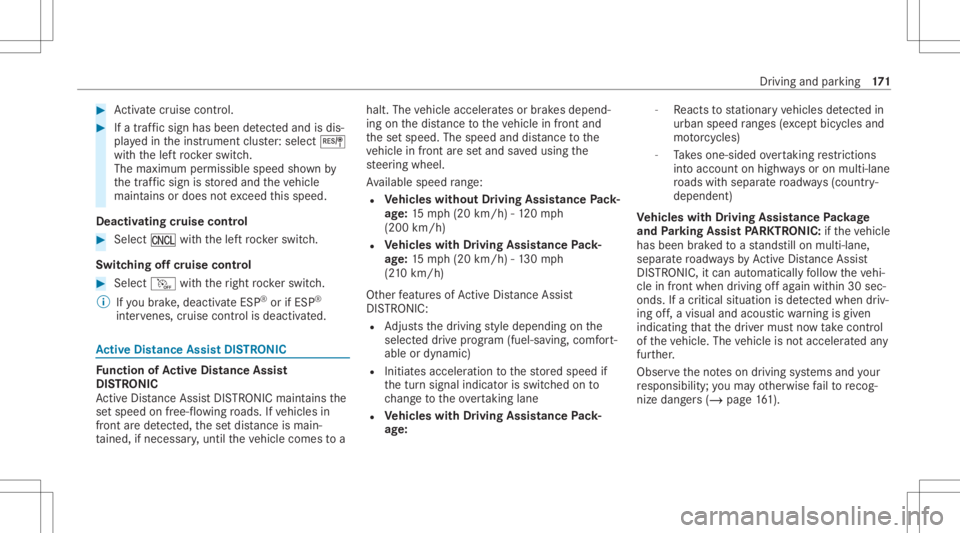MERCEDES-BENZ CLS 2021 Owners Manual #
Activatecr uise contr ol. #
Ifatraf fic sig nha sbee nde tected and isdis‐
pl ay ed intheins trument cluster: select J
wit hth elef tro ck er switc h.
The maximum permissible speedshownby
th etraf MERCEDES-BENZ CLS 2021 Owners Manual #
Activatecr uise contr ol. #
Ifatraf fic sig nha sbee nde tected and isdis‐
pl ay ed intheins trument cluster: select J
wit hth elef tro ck er switc h.
The maximum permissible speedshownby
th etraf