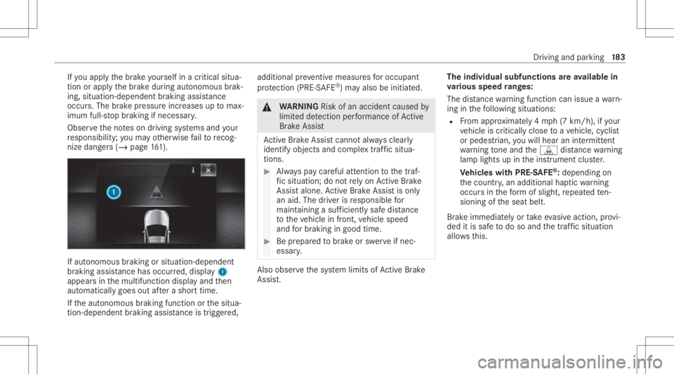MERCEDES-BENZ CLS 2021 Owners Manual If
yo uappl yth ebr ak eyo urself inacr itical situa‐
tio nor appl yth ebr ak edur ing autonomous brak‐
ing, situation -dependen tbr aking assistance
occu rs.The brak epr ess ureincr eases uptomax MERCEDES-BENZ CLS 2021 Owners Manual If
yo uappl yth ebr ak eyo urself inacr itical situa‐
tio nor appl yth ebr ak edur ing autonomous brak‐
ing, situation -dependen tbr aking assistance
occu rs.The brak epr ess ureincr eases uptomax